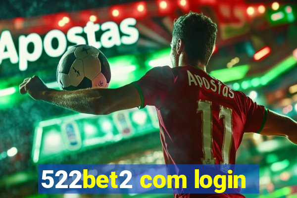 522bet2 com login